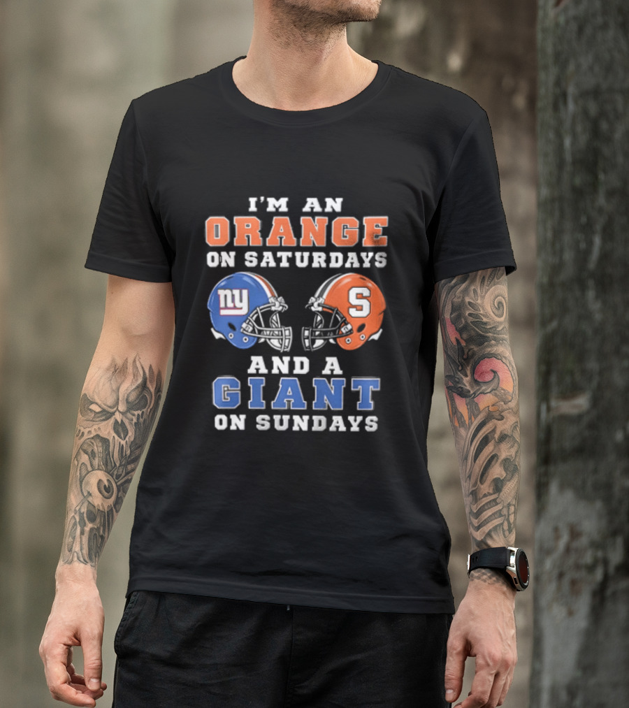 I'm An Orange On Saturdays And A Giant On Sundays Syracuse New York Giants Helmets T-Shirt