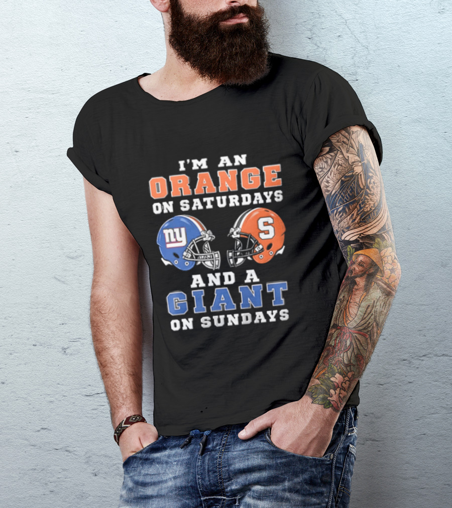 I'm An Orange On Saturdays And A Giant On Sundays Syracuse New York Giants Helmets T-Shirt