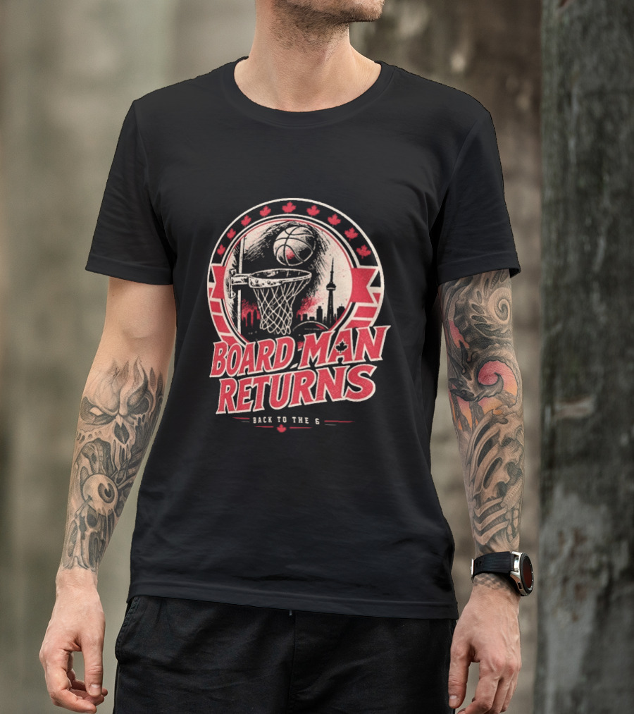 Kawhi Leonard Board Man Returns Back To The 6 Toronto Raptors T-Shirt
