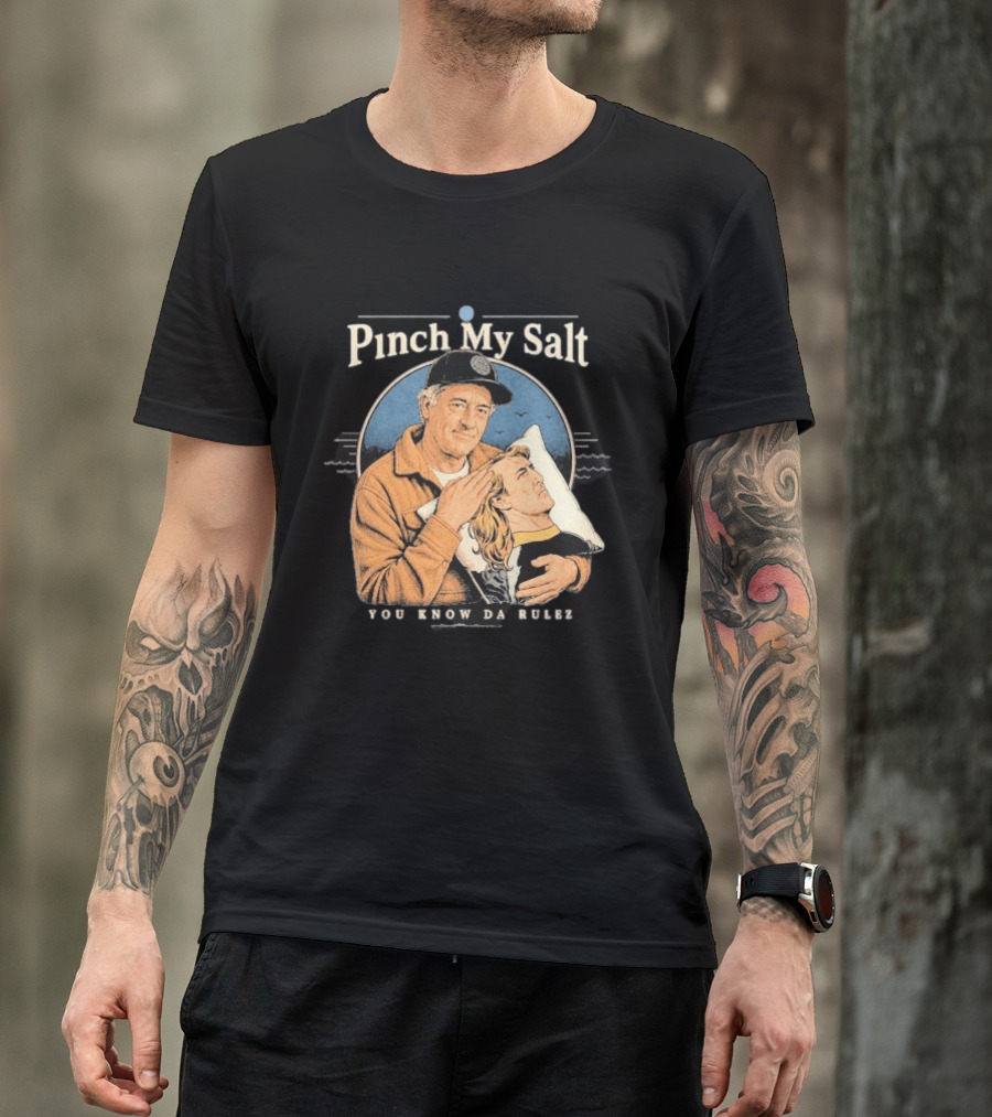 Pinch My Salt You Know Da Rulez Sterling Spencer Hold Me Occy T-Shirt