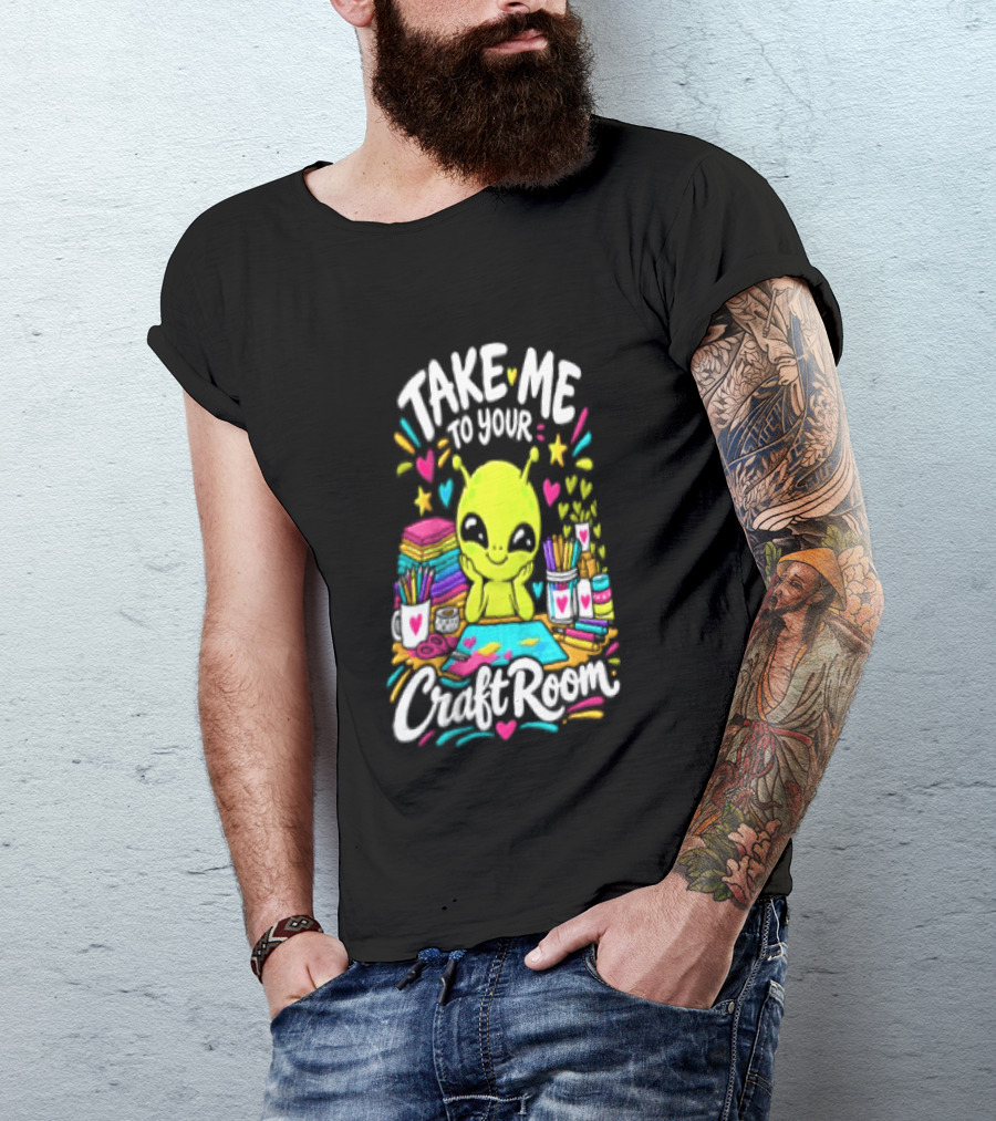 Take Me To Your Craft Room Alien Scrapbooking Supplies Art Tools T-Shirt
