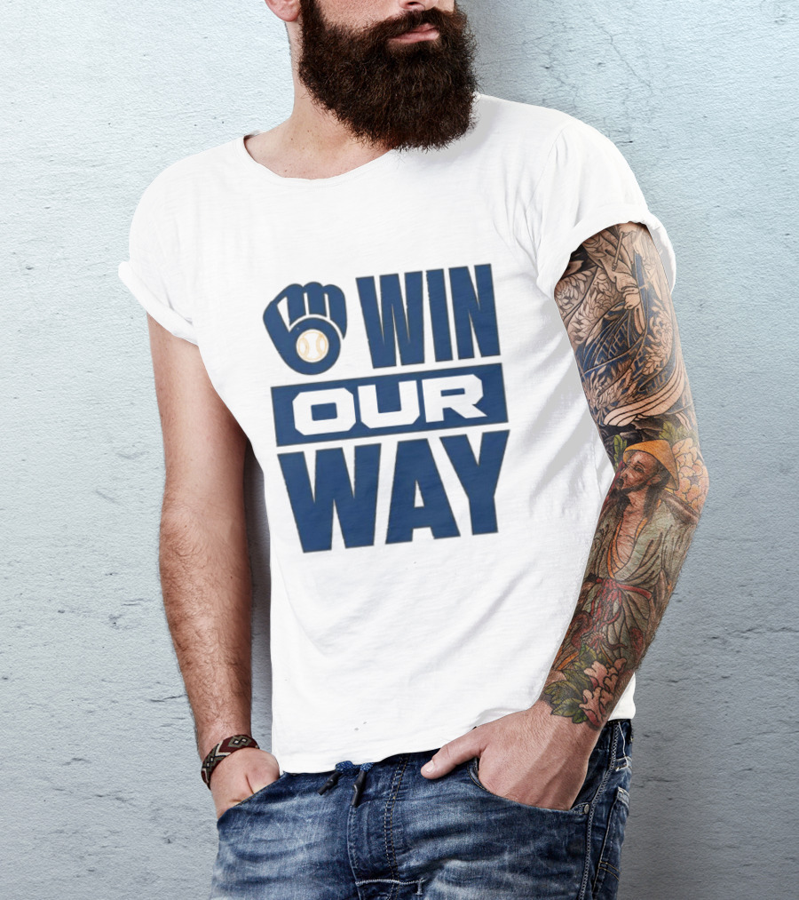 2026 Brewers Win Our Way Fist And Baseball T-Shirt