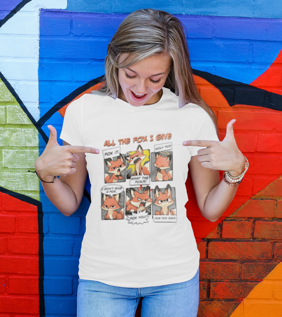 All The Fox I Give Fox It Holy Fox What The Fox I Don't Give A Fox Fox You For Fox Sake T-Shirt
