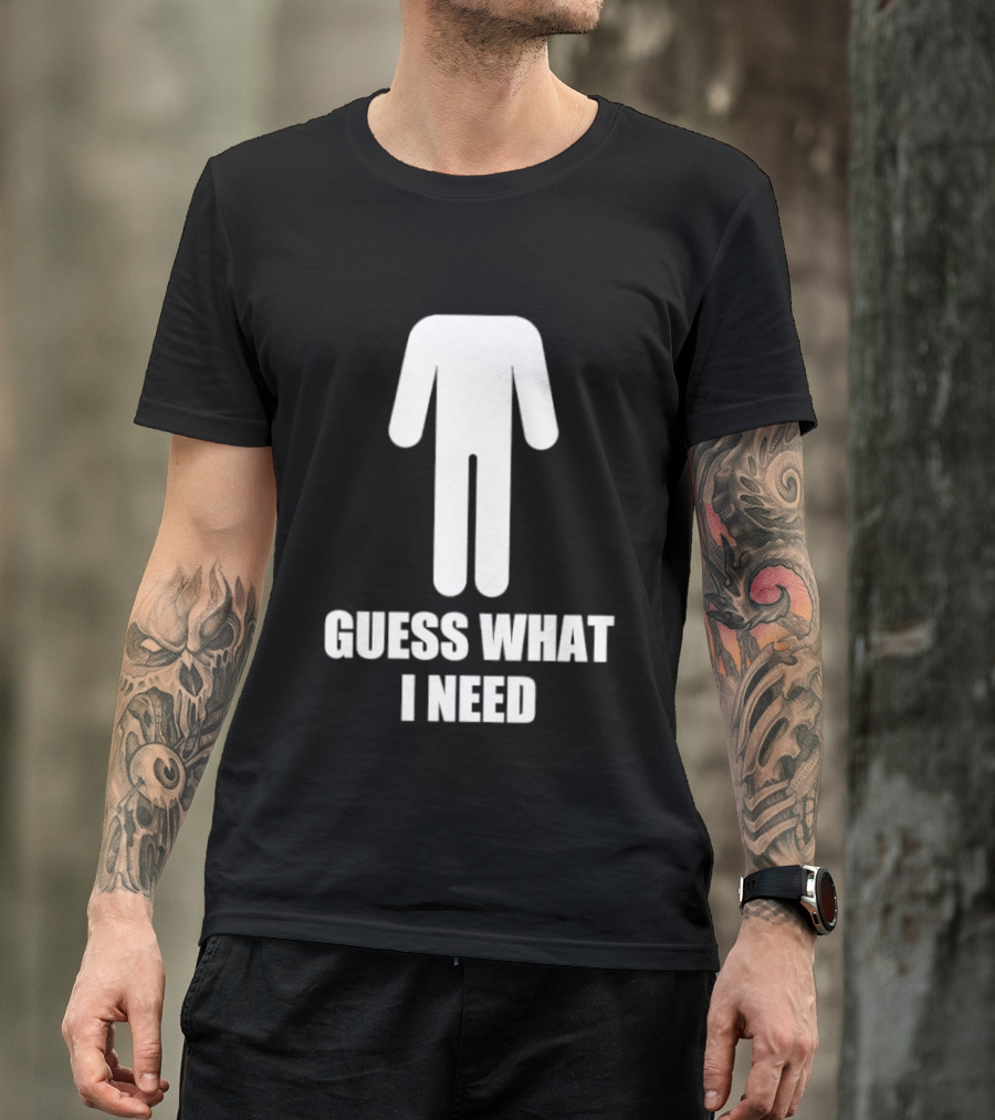 Guess What I Need Stick Figure Humor T-Shirt
