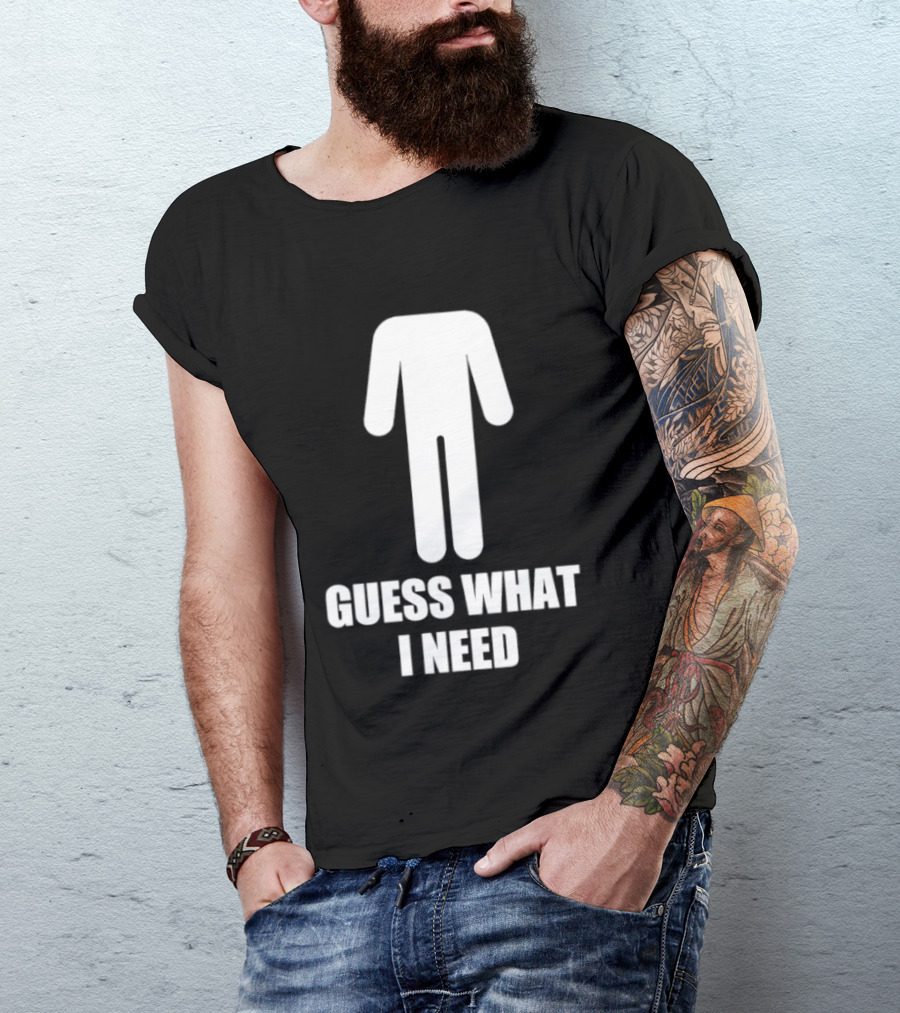 Guess What I Need Stick Figure Humor T-Shirt