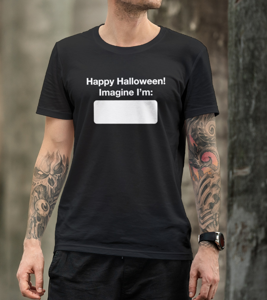 Happy Halloween Imagine I'm Meme DIY Costume Placeholder T-Shirt