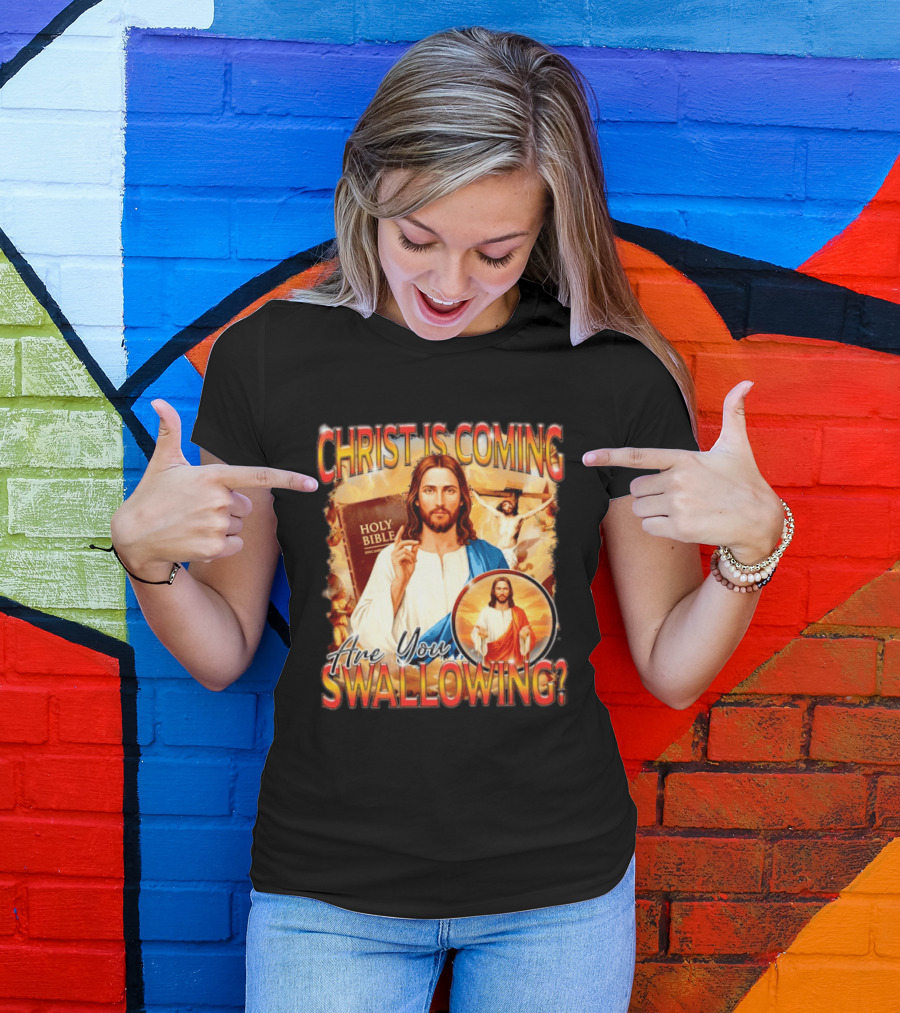 Christ Is Coming Are You Swallowing Jesus Holy Bible T-Shirt