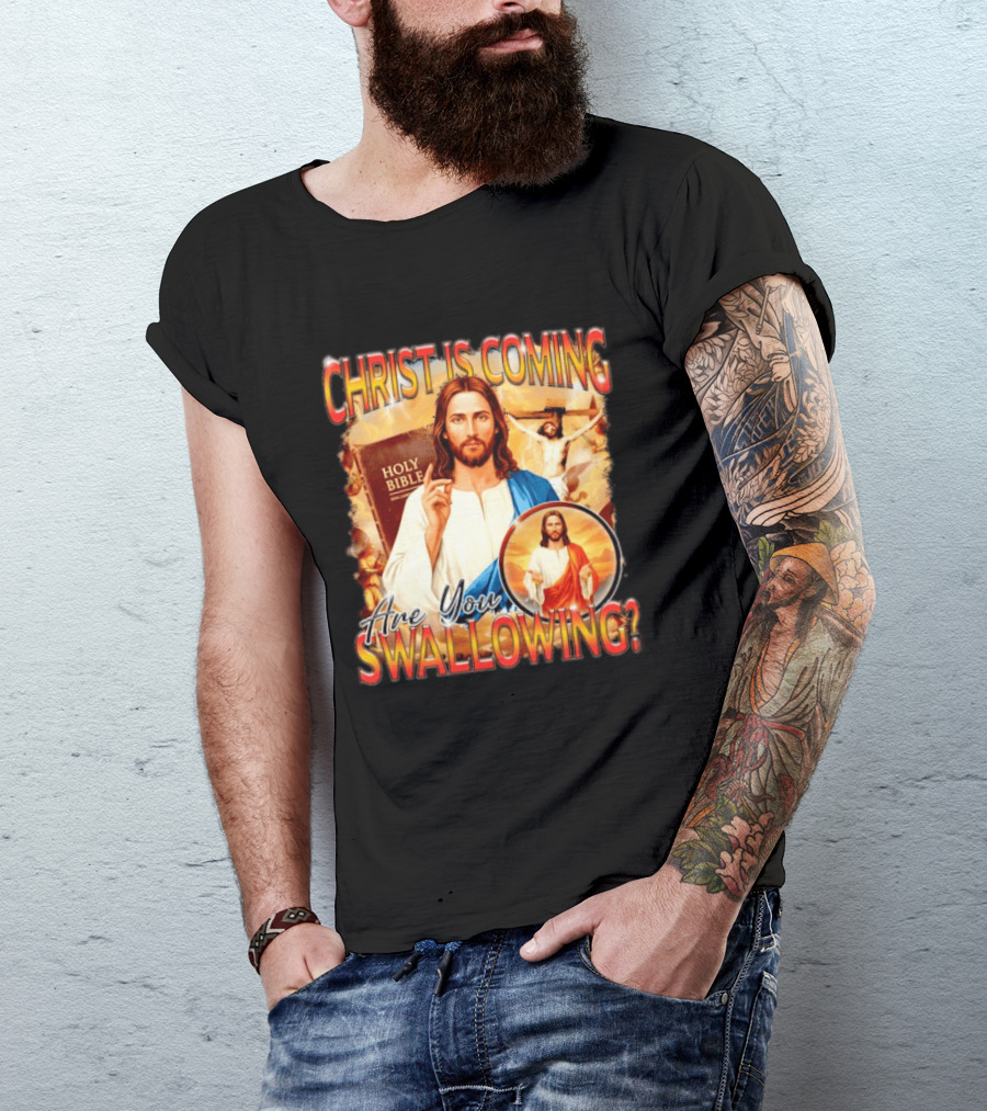 Christ Is Coming Are You Swallowing Jesus Holy Bible T-Shirt