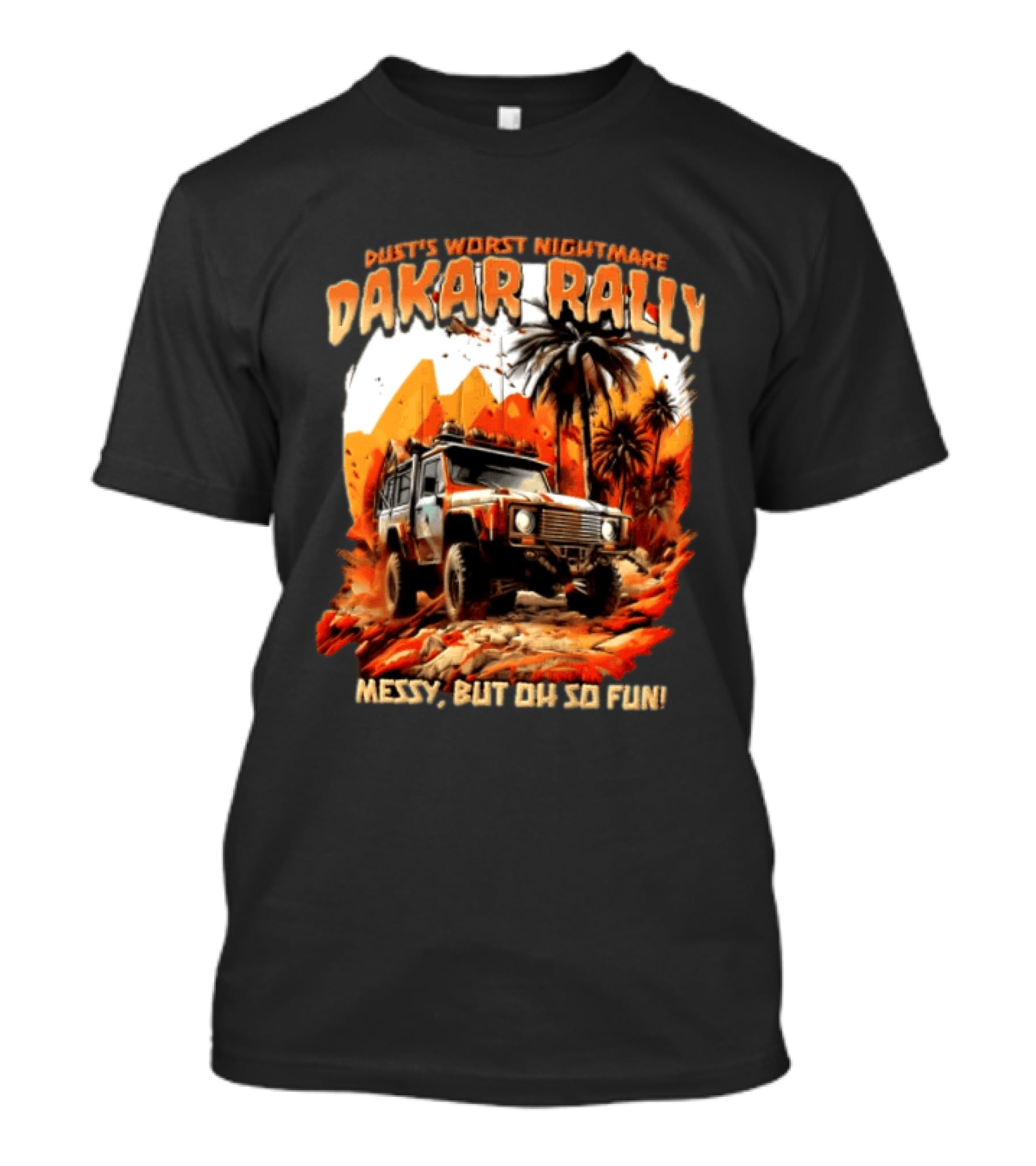 Dakar Rally Offroad Vehicle Desert Adventure Worst Nightmare Messy But Oh So Fun T-Shirt