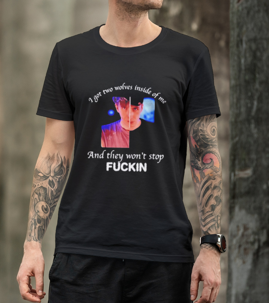 Danifil I Got Two Wolves Inside Of Me And They Won't Stop Fuckin T-Shirt