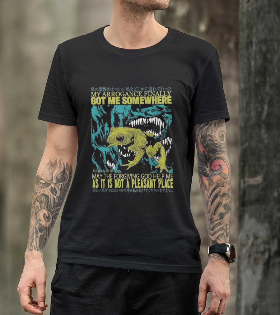 My Arrogance Finally Got Me Somewhere Toad Warning God Help Not Pleasant Place T-Shirt