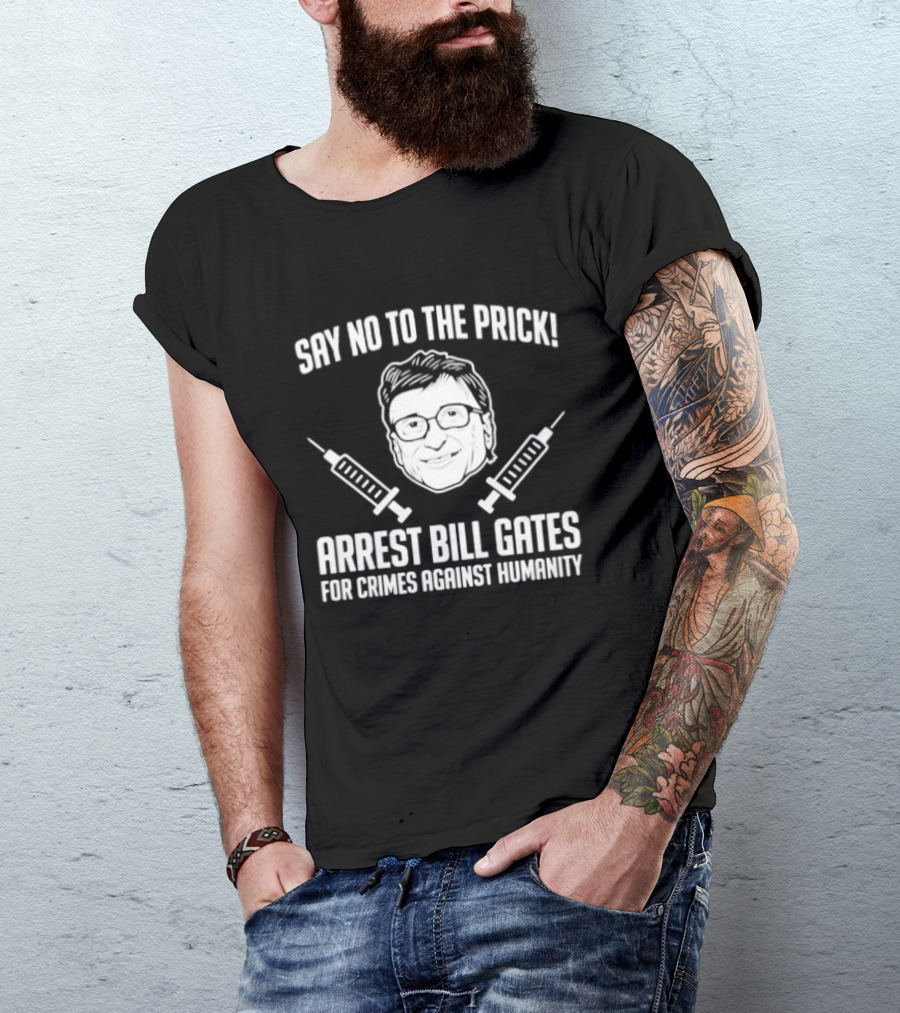 Say No To The Prick Arrest Bill Gates For Crimes Against Humanity Syringe Face T-Shirt