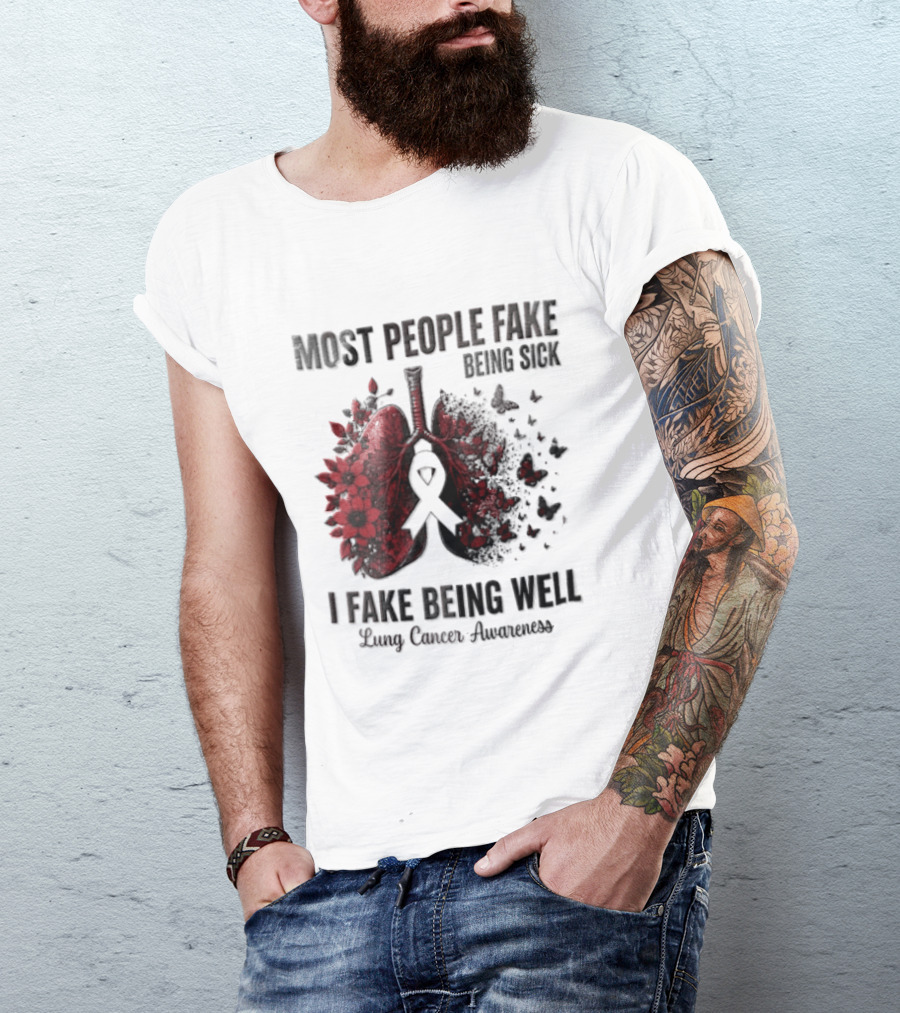 Most People Fake Being Sick I Fake Being Well Lung Cancer Awareness Red Flowers Butterflies Ribbon T-Shirt