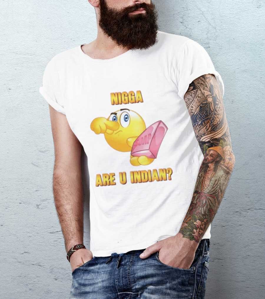 Nigga Are U Indian Soap Meme T-Shirt