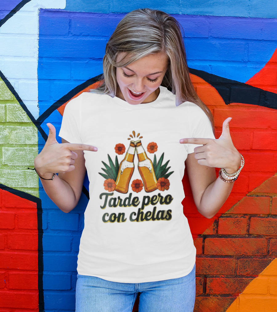 Tarde Pero Con Chelas Beer Bottles Cheering With Flowers And Agave T-Shirt