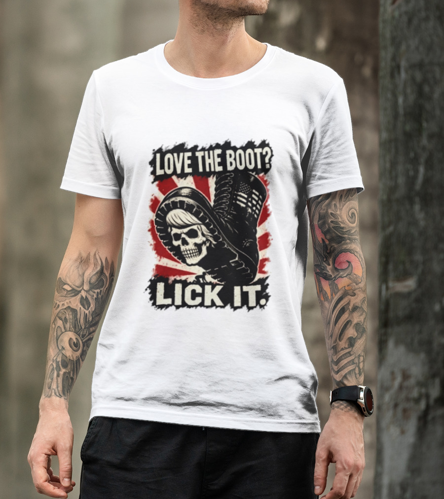 Love The Boot Lick It Skull And Combat Boot T-Shirt