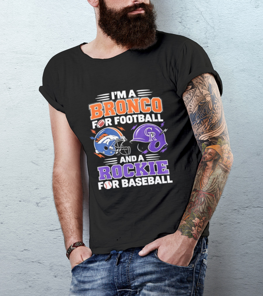 I'm A Bronco For Football And A Rockie For Baseball NFL MLB Fan Gear T-Shirt