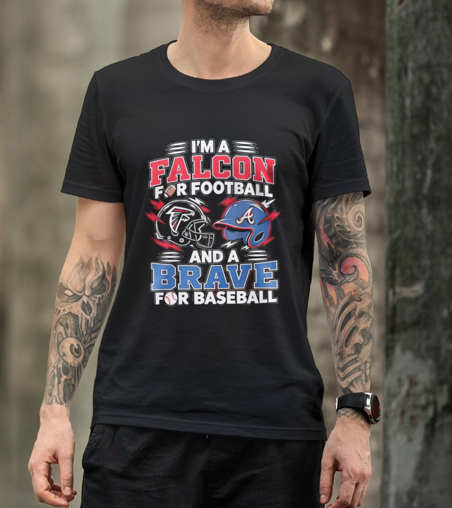 I'm A Falcon For Football And A Brave For Baseball Sports Fan Favorites T-Shirt