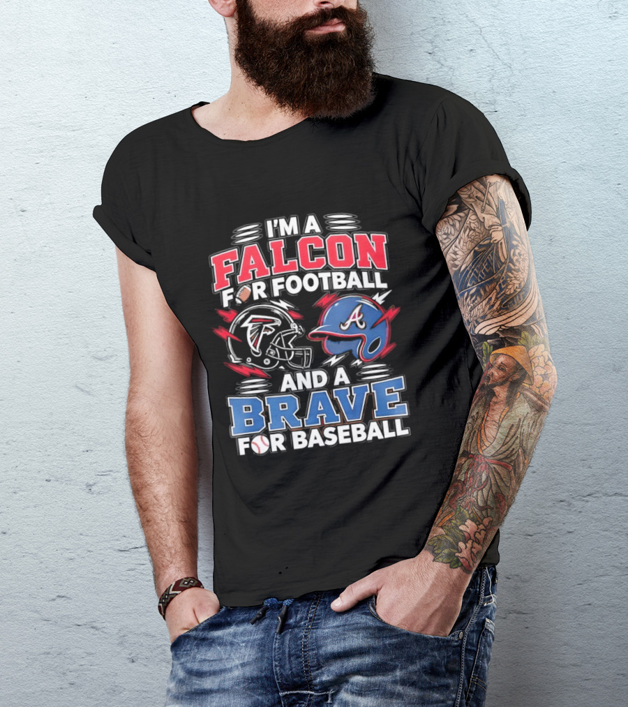 I'm A Falcon For Football And A Brave For Baseball Sports Fan Favorites T-Shirt
