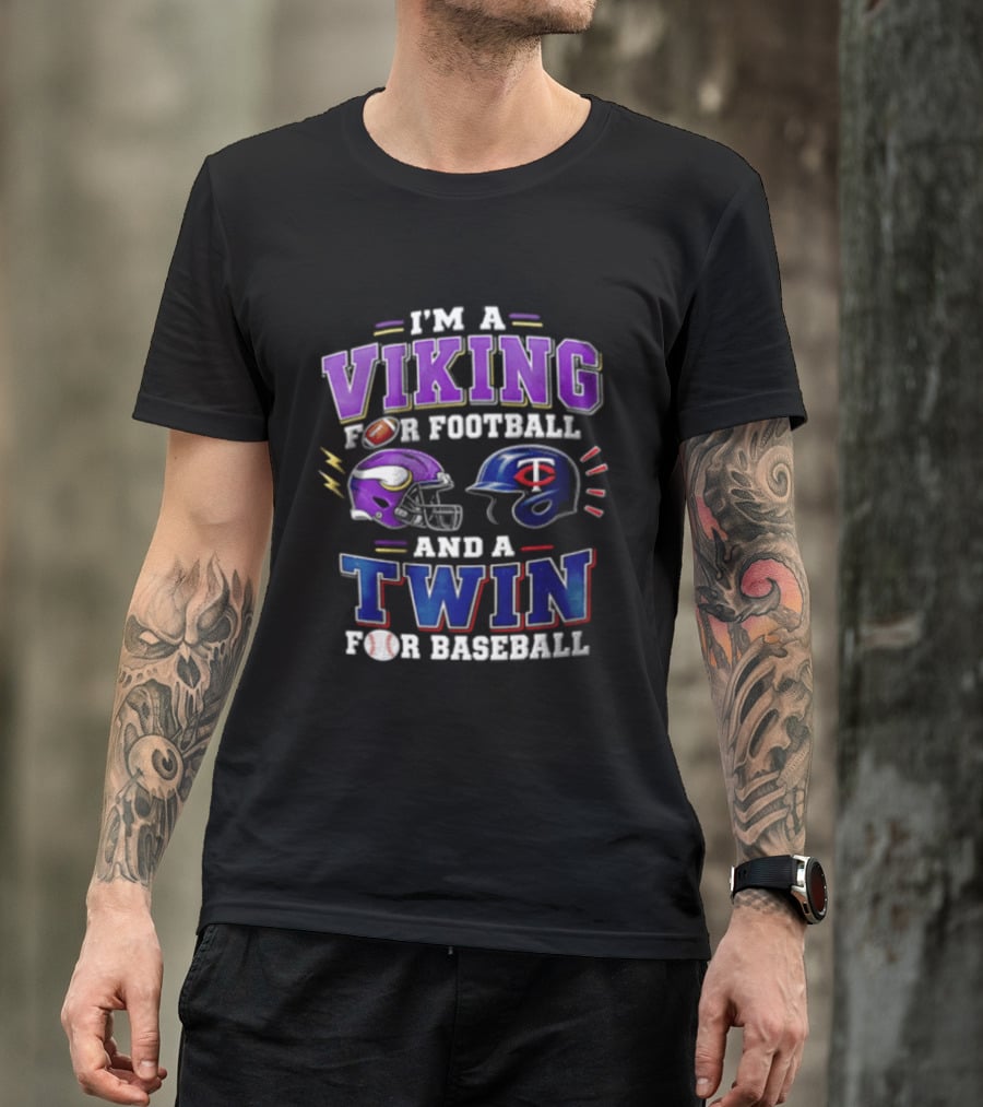 I'm A Viking For Football And A Twin For Baseball Helmets Sports Fan Gear T-Shirt