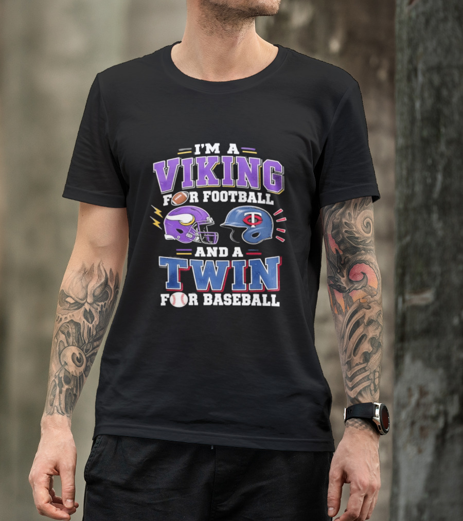 I'm A Viking For Football And A Twin For Baseball Team Pride Fan Gear T-Shirt
