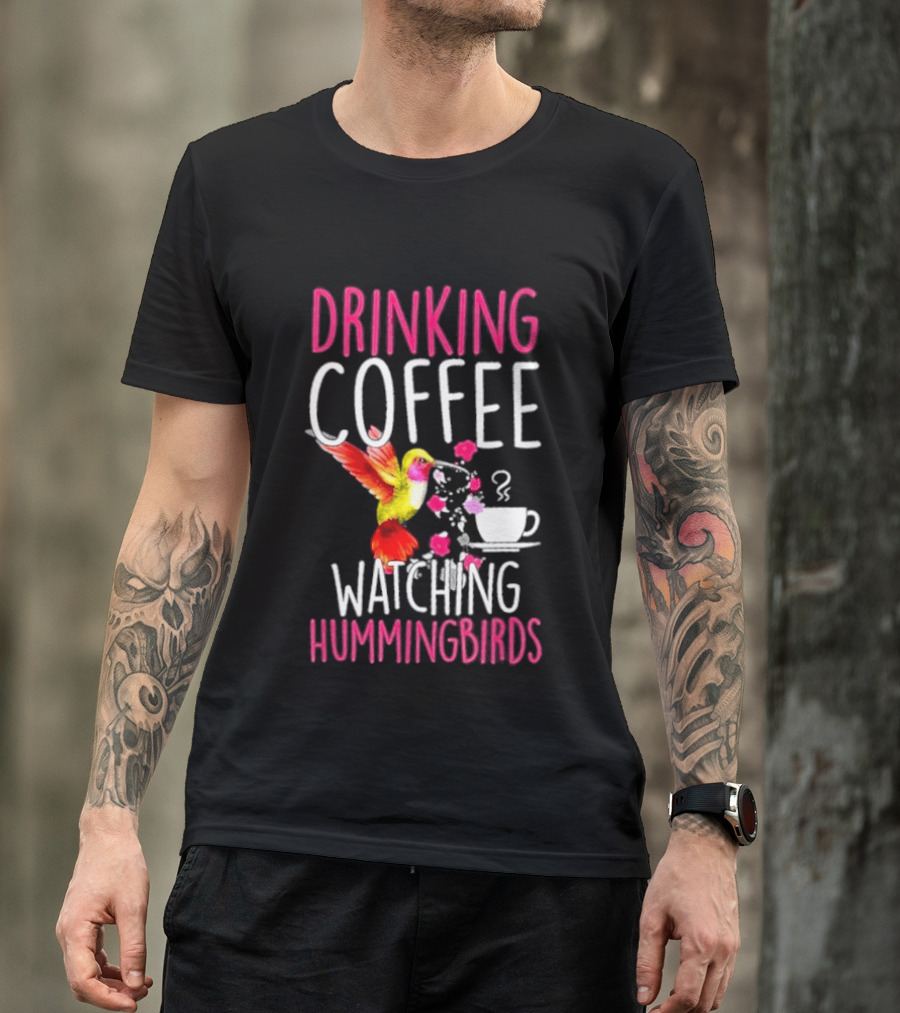 Drinking Coffee Ing Hummingbirds Lover Hummingbird T-Shirt