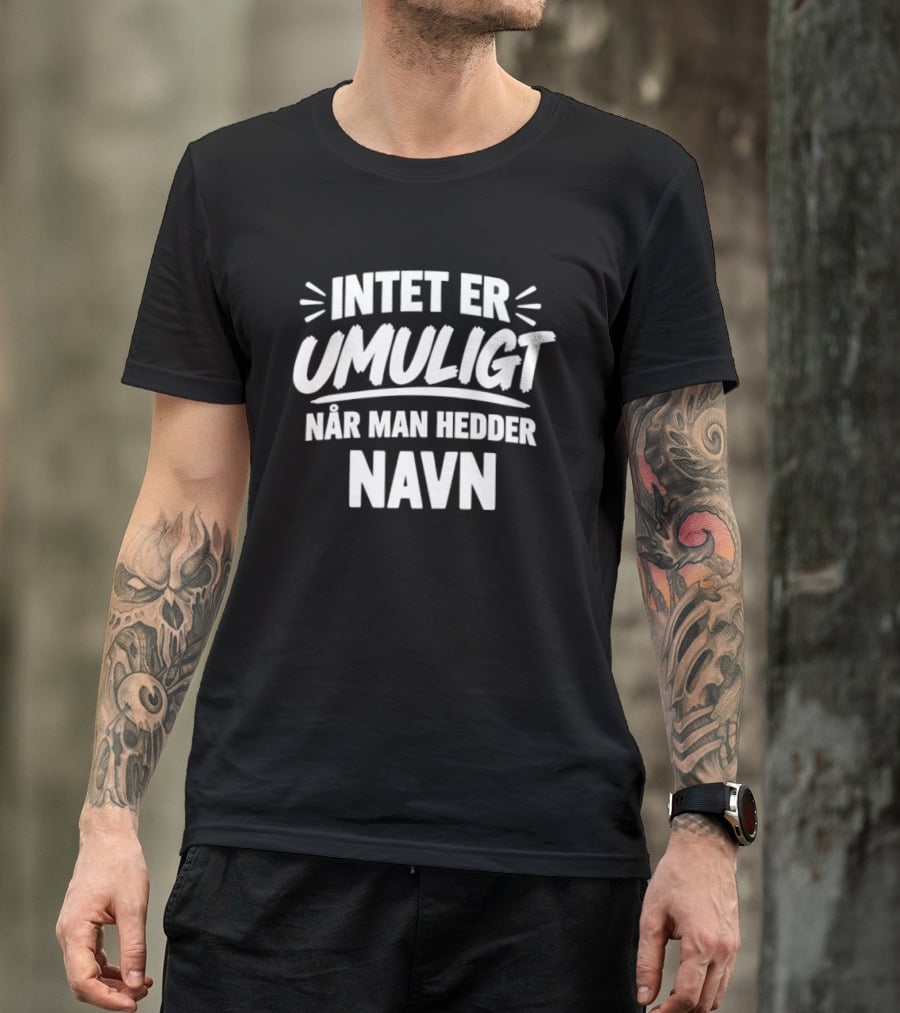 Intet Er Umuligt Nar Man Hedder Navn T-Shirt