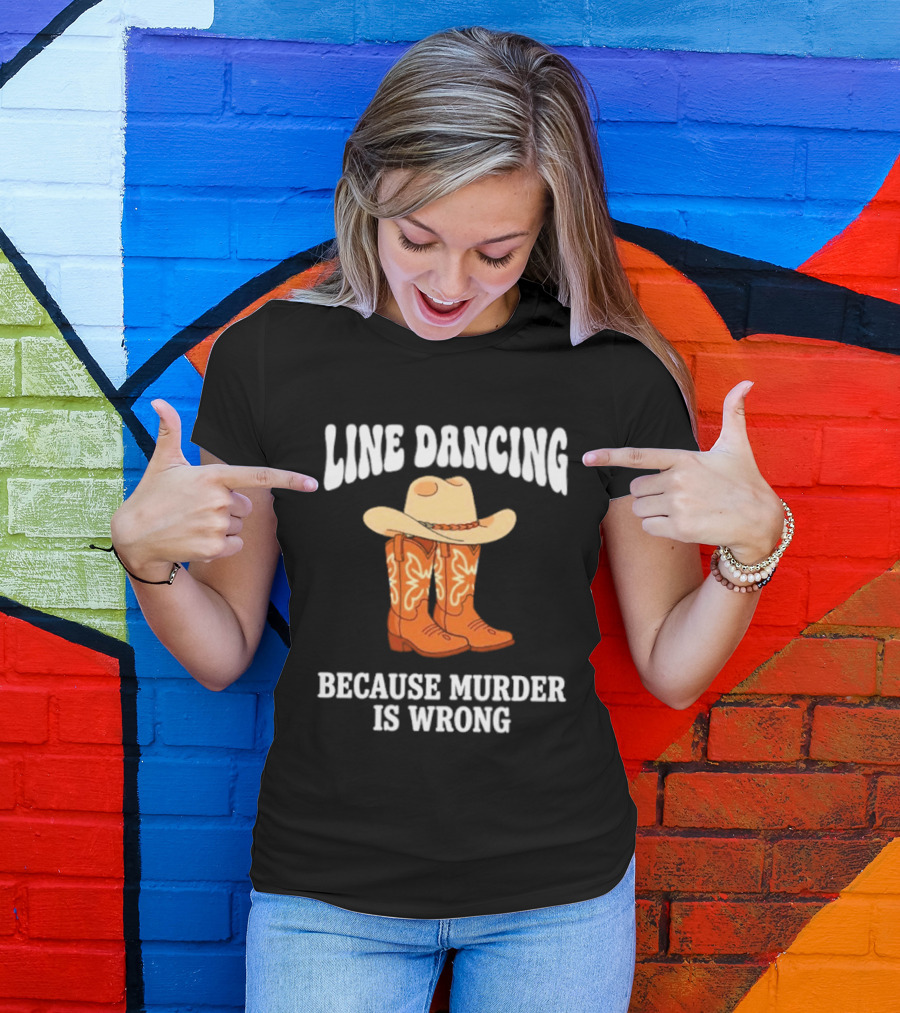 Line Dancing Because Murder Is Wrong Cowboy Boots Hat T-Shirt