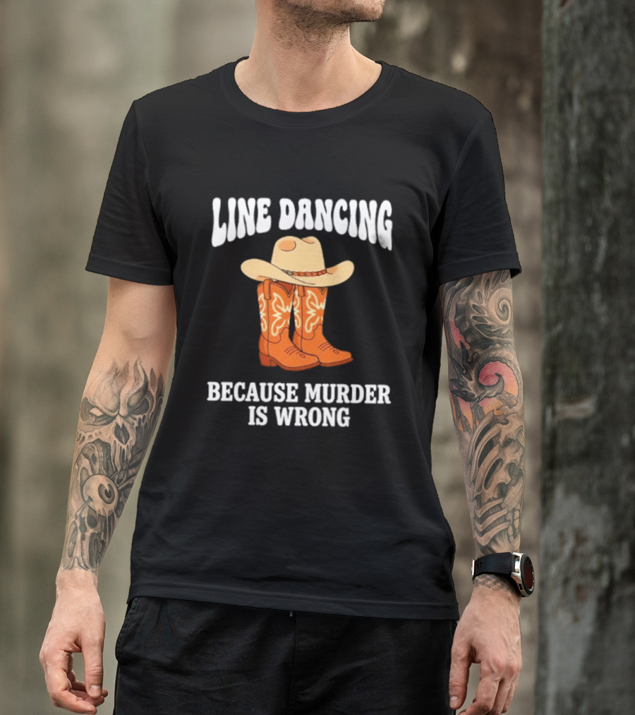 Line Dancing Because Murder Is Wrong Cowboy Boots Hat T-Shirt