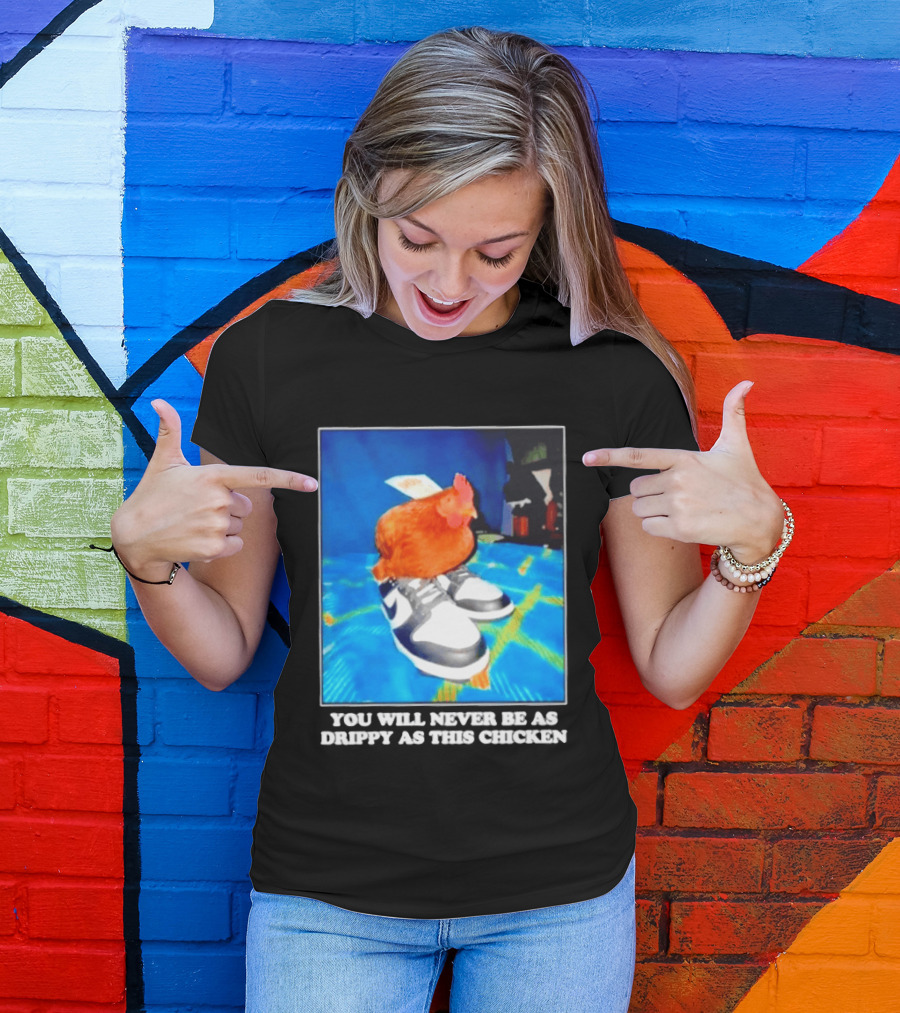 You Will Never Be As Drippy As This Chicken Wearing Nike Sneakers T-Shirt