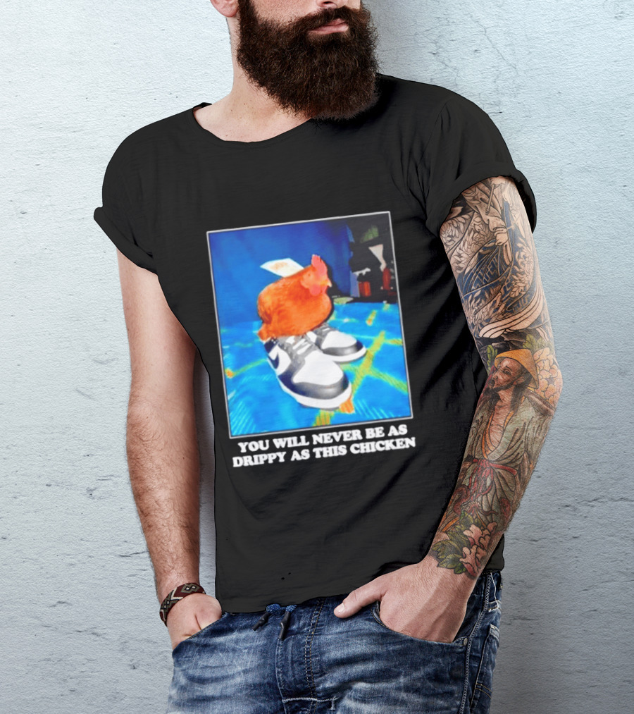 You Will Never Be As Drippy As This Chicken Wearing Nike Sneakers T-Shirt