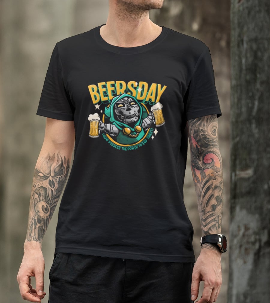 Beersday I Now Possess The Power To End Thirst With Dr Doom T-Shirt