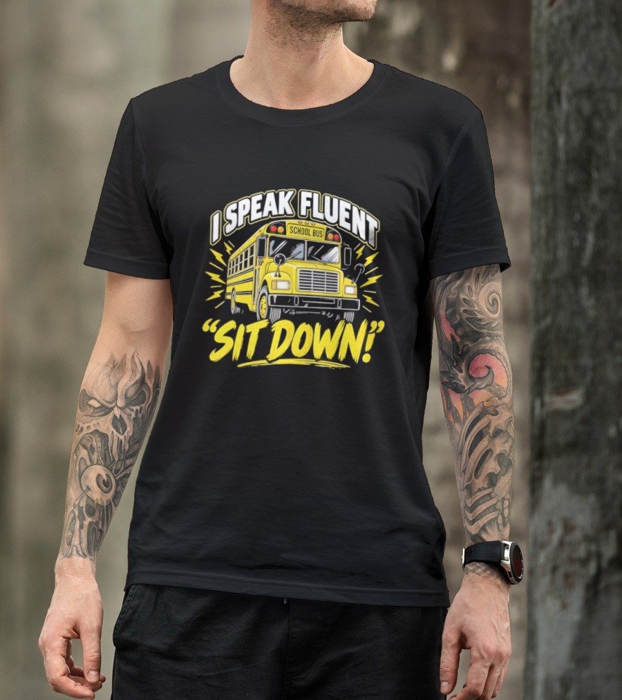 I Speak Fluent Sit Down Funny School Bus Humor T-Shirt