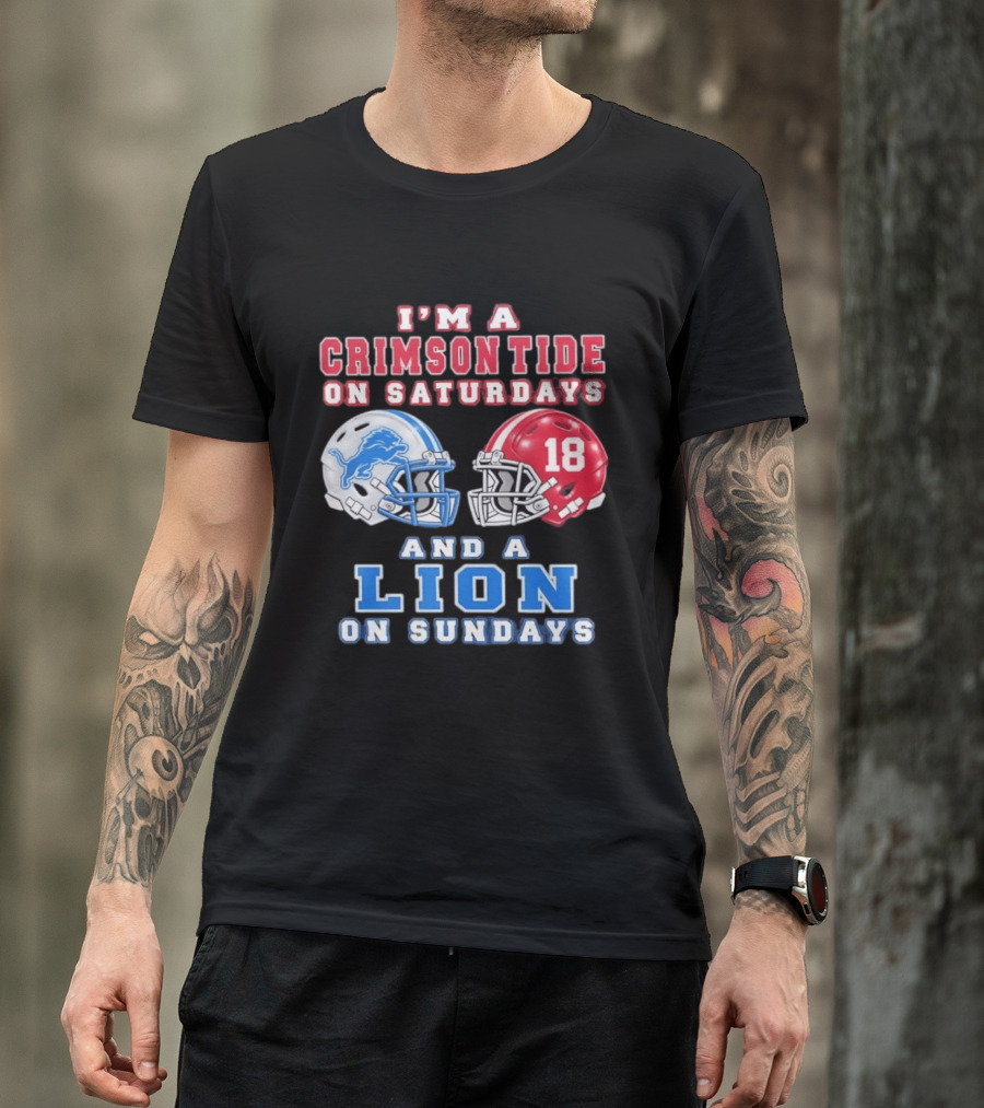 I'm A Crimson Tide On Saturdays Helmet 18 And A Lion On Sundays T-Shirt