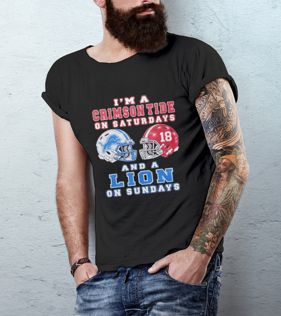 I'm A Crimson Tide On Saturdays Helmet 18 And A Lion On Sundays T-Shirt