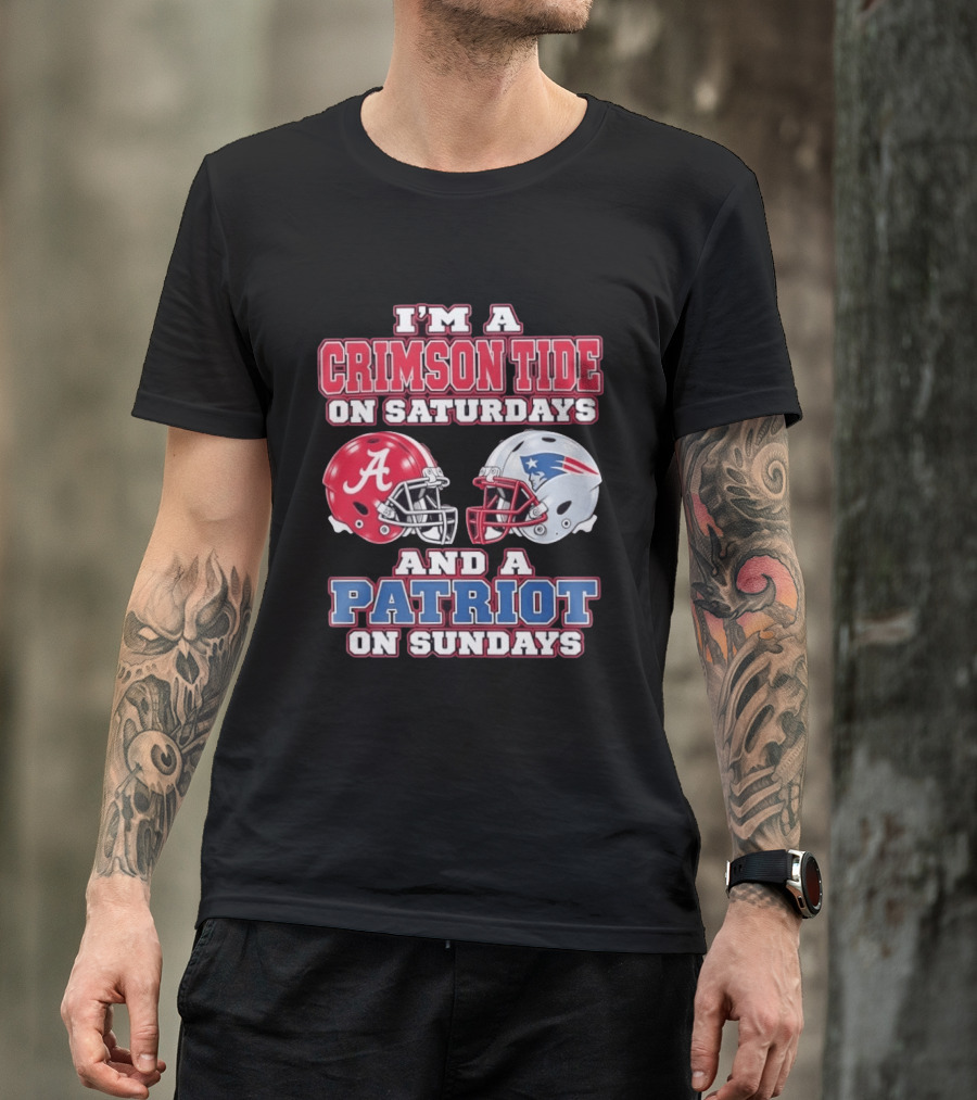 I'm A Crimson Tide On Saturdays Alabama And A Patriot On Sundays New England Fan T-Shirt