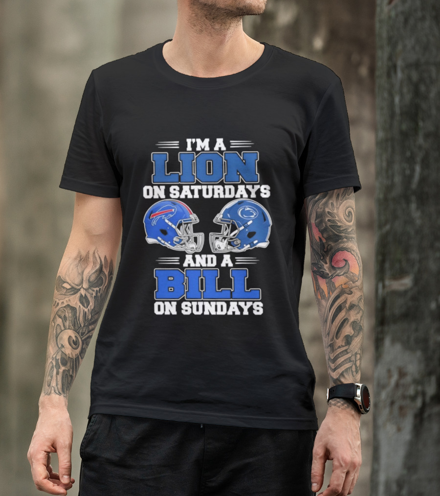 I'm A Lion On Saturdays Penn State Helmet And A Bill On Sundays Buffalo Helmet T-Shirt