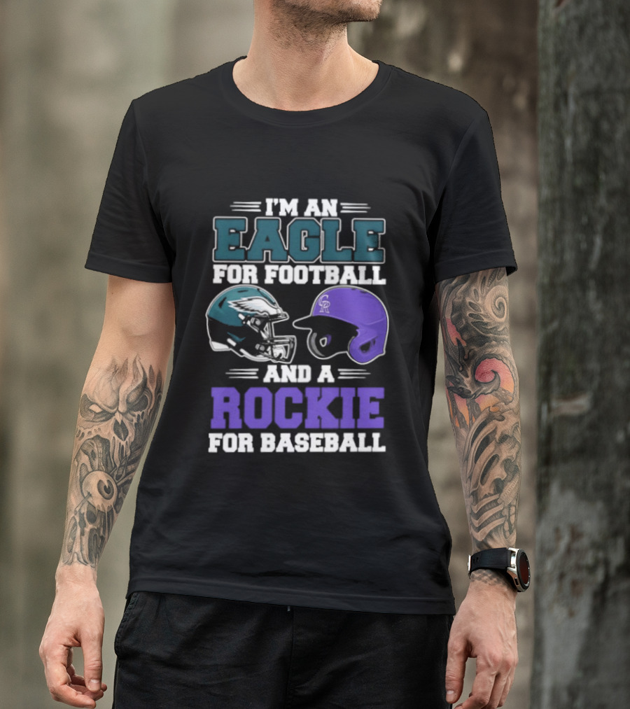 I'm An Eagle For Football And A Rockie For Baseball T-Shirt