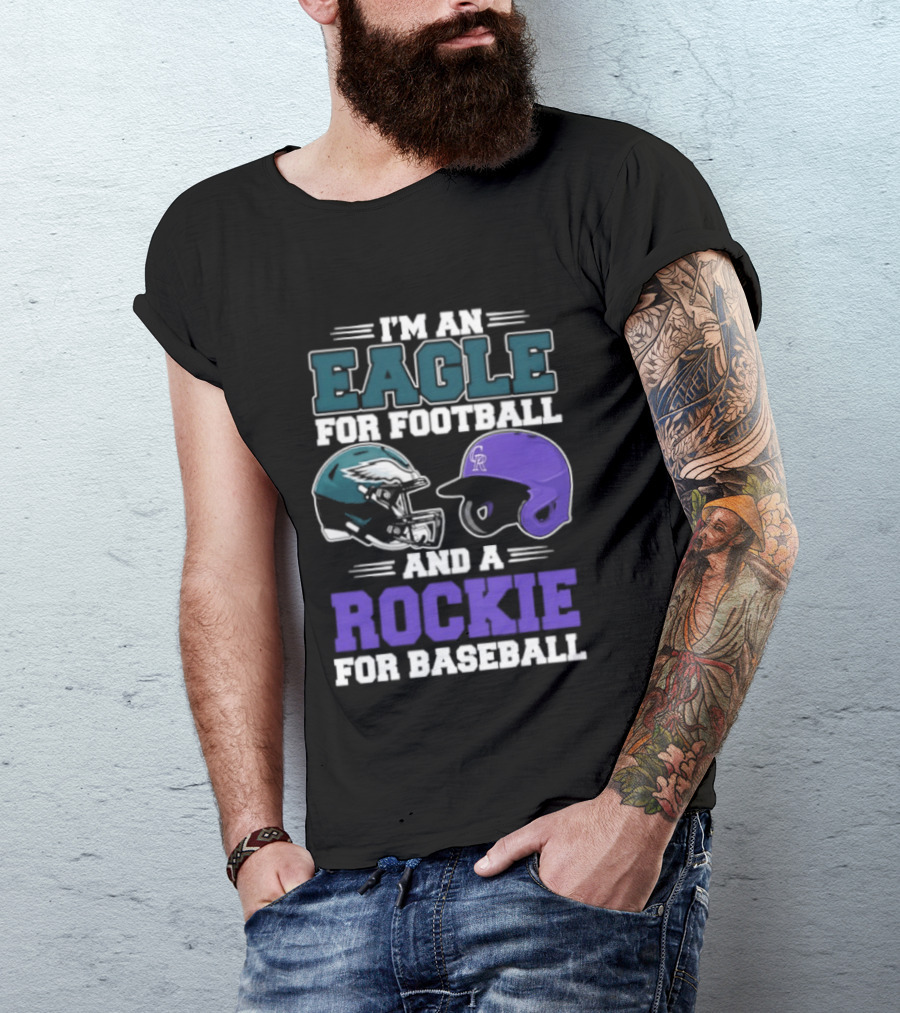 I'm An Eagle For Football And A Rockie For Baseball T-Shirt