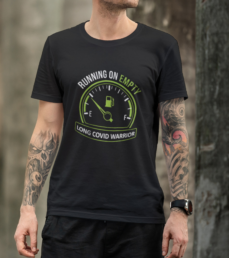 Running On Empty Fuel Gauge Needle E Long Covid Warrior T-Shirt
