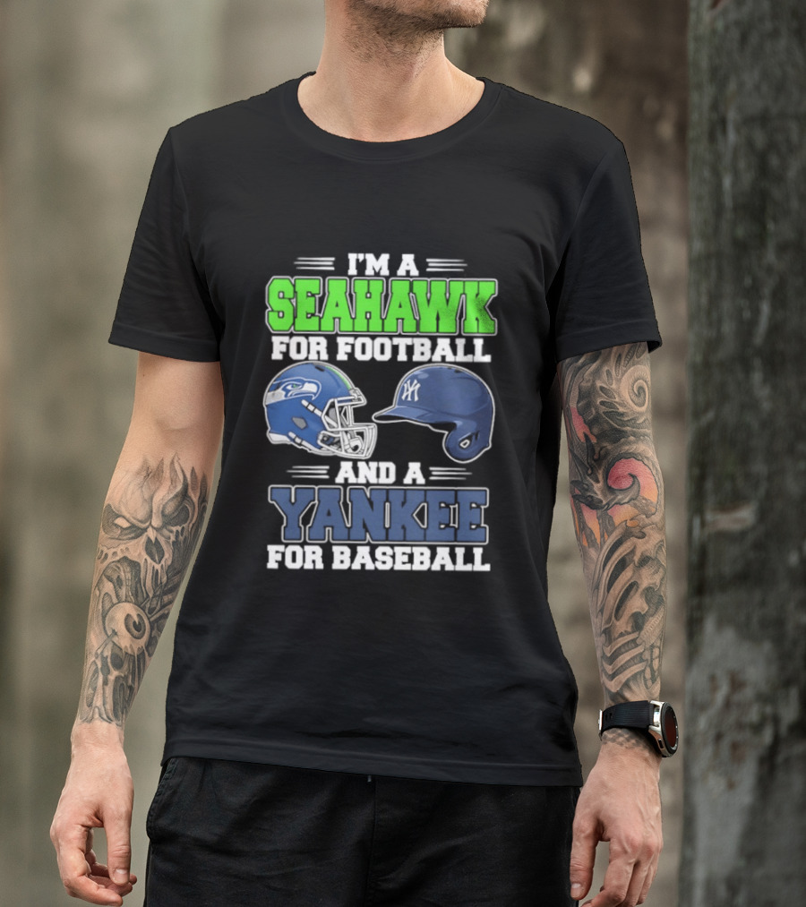 I'm A Seahawk For Football And A Yankee For Baseball T-Shirt