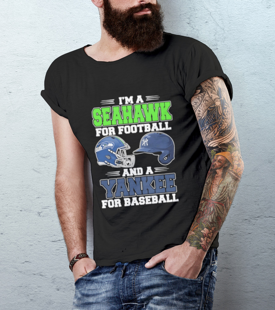 I'm A Seahawk For Football And A Yankee For Baseball T-Shirt
