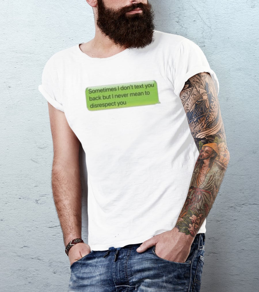 Sometimes I Don't Text You Back But I Never Mean To Disrespect You Corteiz Store Me Back T-Shirt