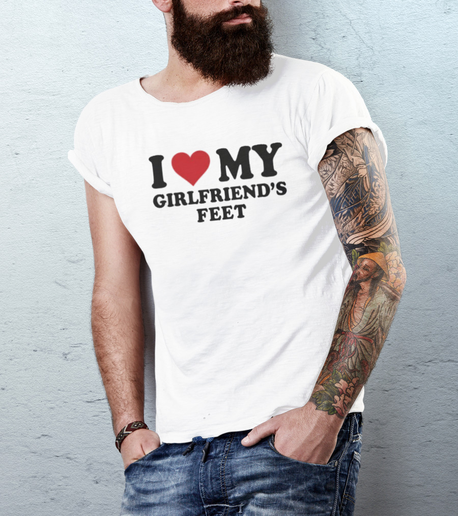 I Love My Girlfriends Feet T-Shirt