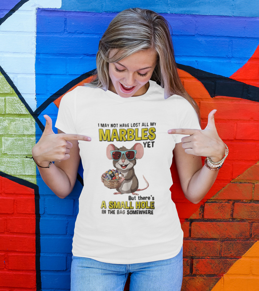 I May Not Have Lost All My Marbles Yet Funny Mouse With Sunglasses A Small Hole In The Bag Somewhere T-Shirt