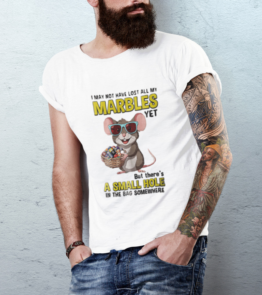 I May Not Have Lost All My Marbles Yet Funny Mouse With Sunglasses A Small Hole In The Bag Somewhere T-Shirt