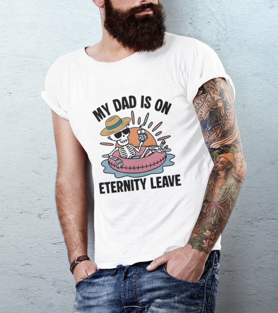 My Dad Is On Eternity Leave Skeleton With Sunglasses And Drink Floating In Inner Tube T-Shirt