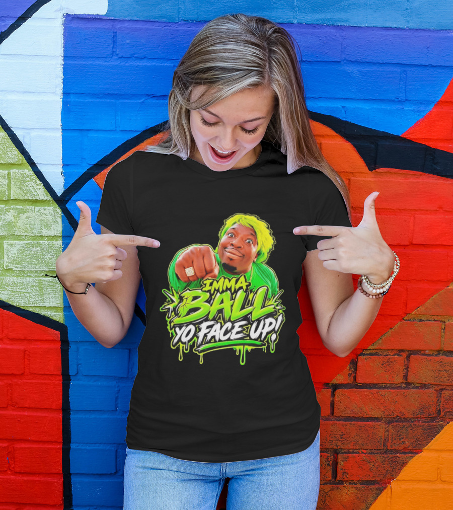 Imma Ball Yo Face Up Funny Meme Style Bright Green T-Shirt