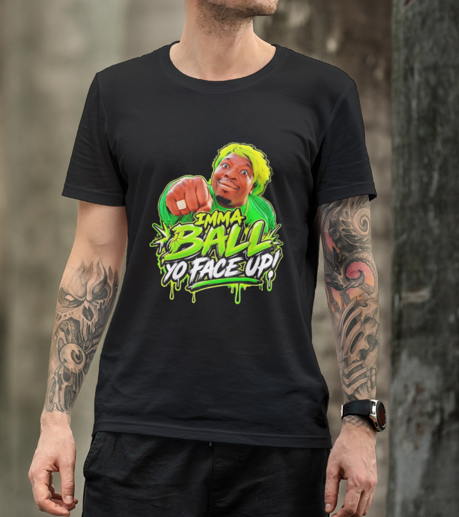 Imma Ball Yo Face Up Funny Meme Style Bright Green T-Shirt