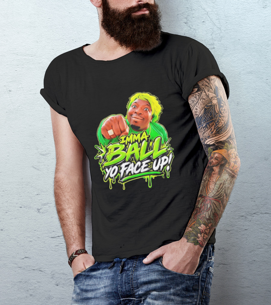 Imma Ball Yo Face Up Funny Meme Style Bright Green T-Shirt